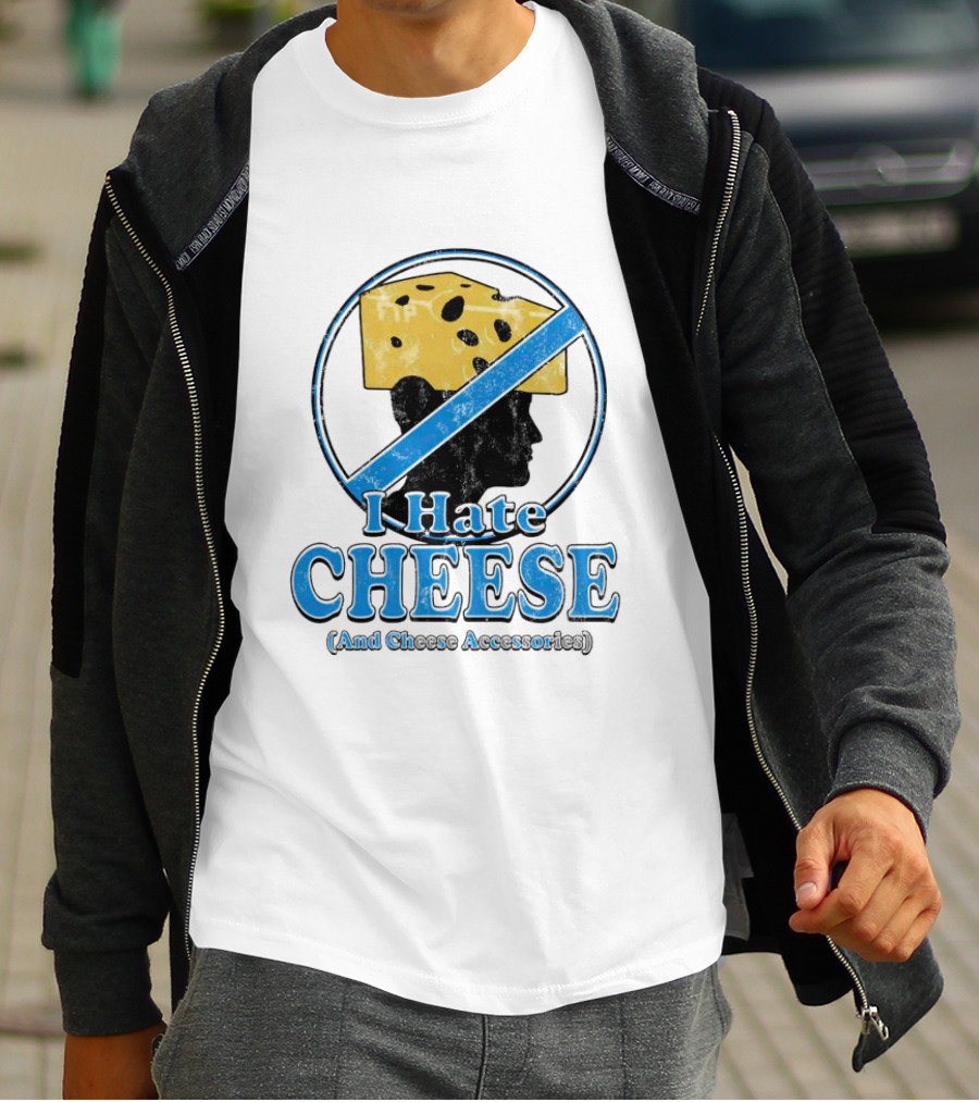 I Hate Cheese And Cheese Accessories T-Shirt