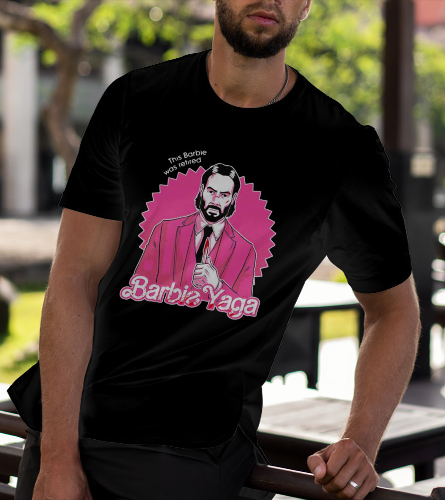 This Barbie Was Retired Barbie Yaga John Wick T-Shirt