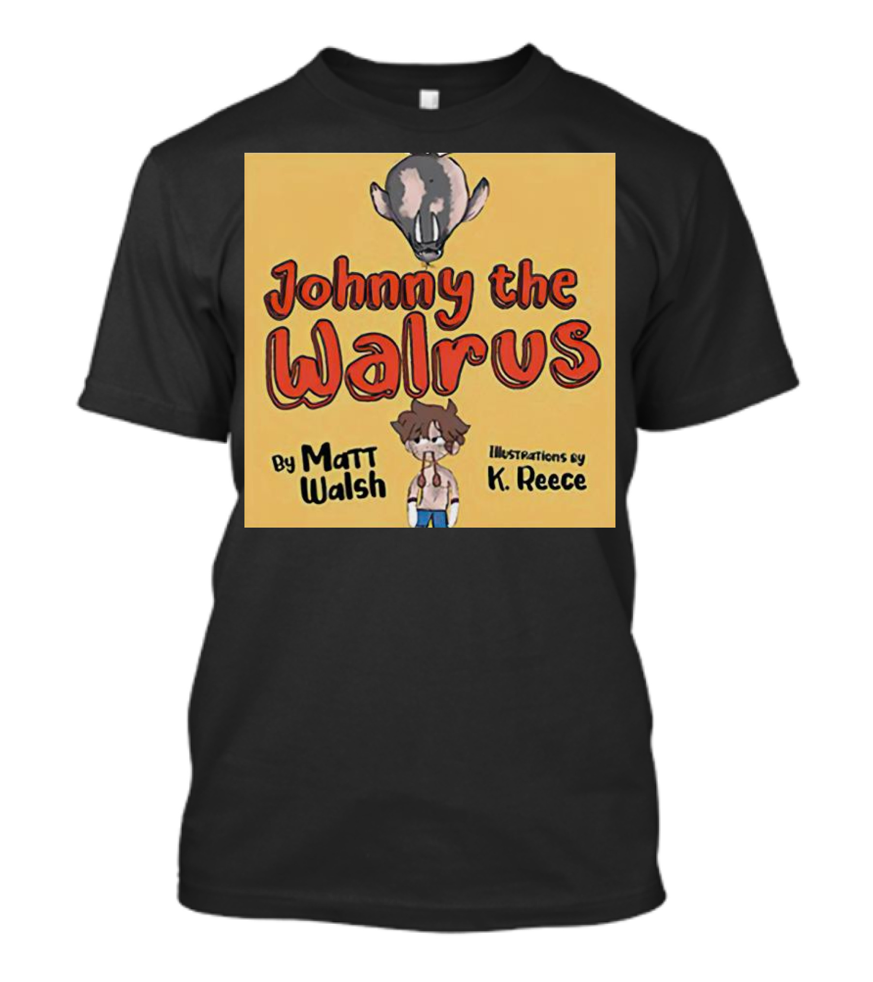 Johnny The Walrus By Matt Walsh Illustrations By K. Reece T-Shirt