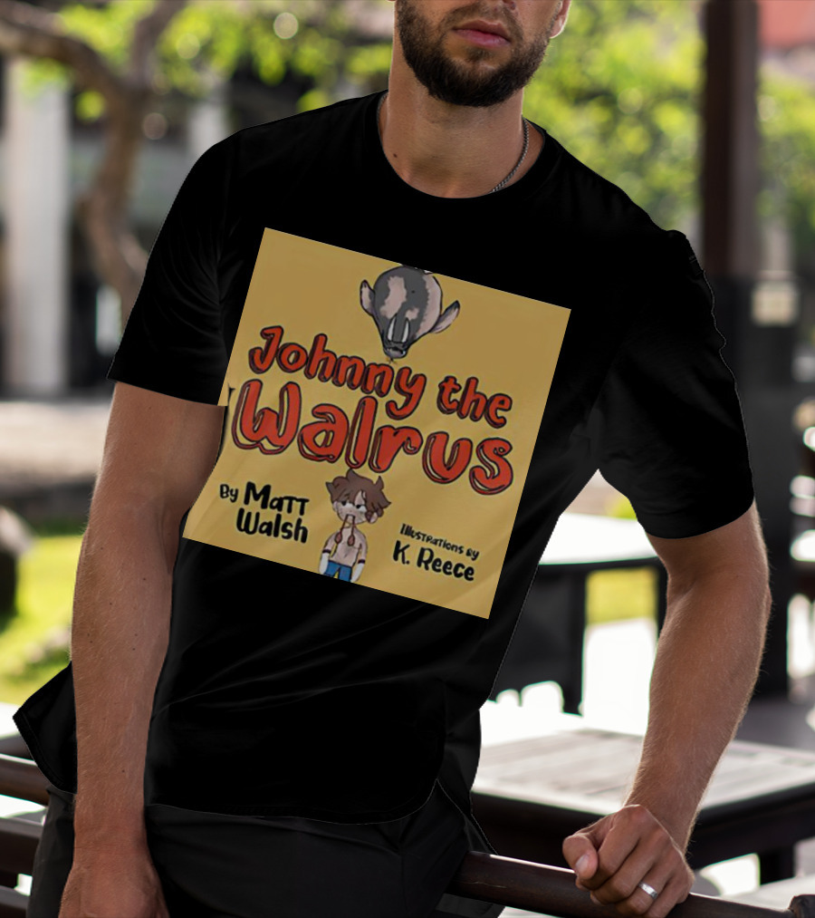 Johnny The Walrus By Matt Walsh Illustrations By K. Reece T-Shirt