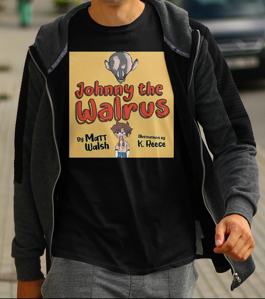 Johnny The Walrus By Matt Walsh Illustrations By K. Reece T-Shirt