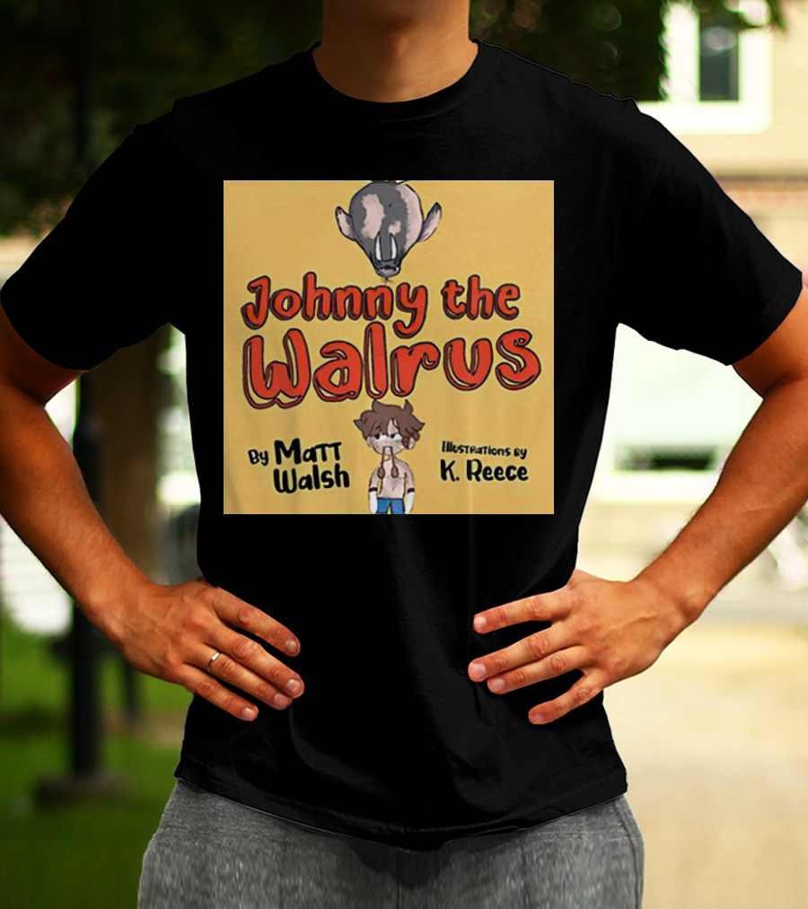 Johnny The Walrus By Matt Walsh Illustrations By K. Reece T-Shirt