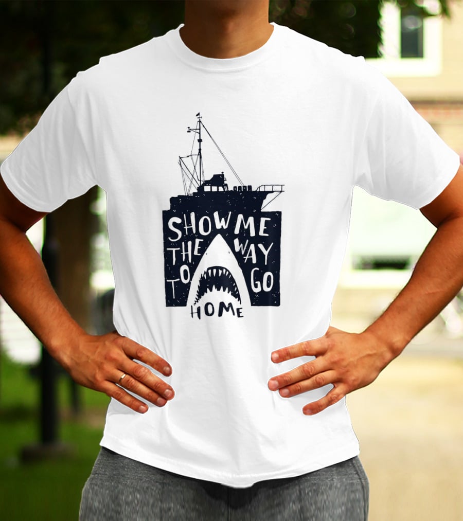 Show Me The Way To Go Home Shark Ship And Teeth T-Shirt