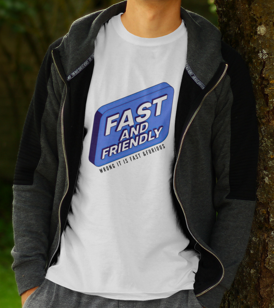 Fast And Friendly Wrong It Is Fast And Furious T-Shirt