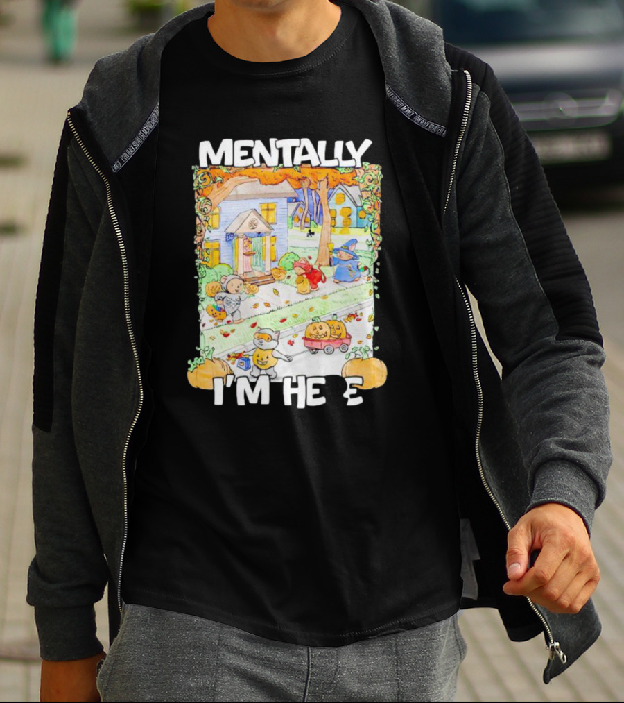 Mentally I'm Here Trick Or Treating Halloween Scene T-Shirt