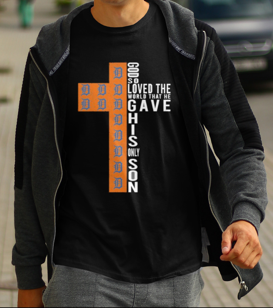Detroit Tigers Cross God So Loved The World That He Gave His Only Son T-Shirt