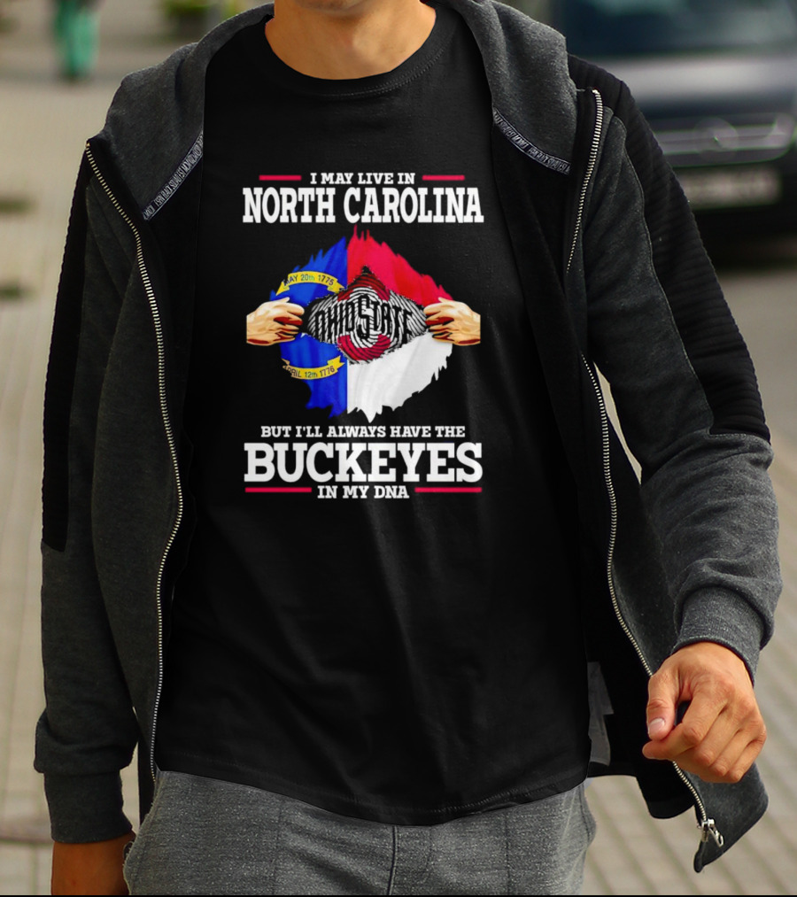 I May Live In North Carolina But I'll Always Have The Ohio State Buckeyes In My DNA T-Shirt