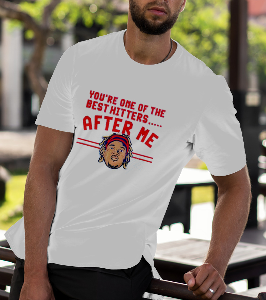 You're One Of The Best Hitters After Me Signature T-Shirt
