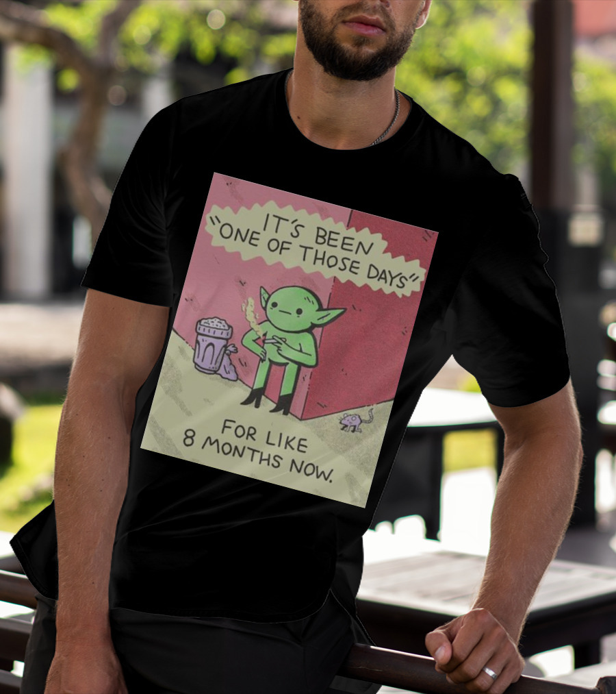 It’s Been One Of Those Days Alien Comic For Like 8 Months Now T-Shirt