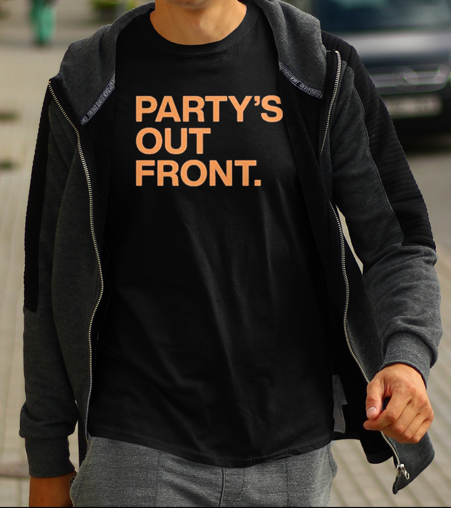 PARTY'S OUT FRONT T-Shirt