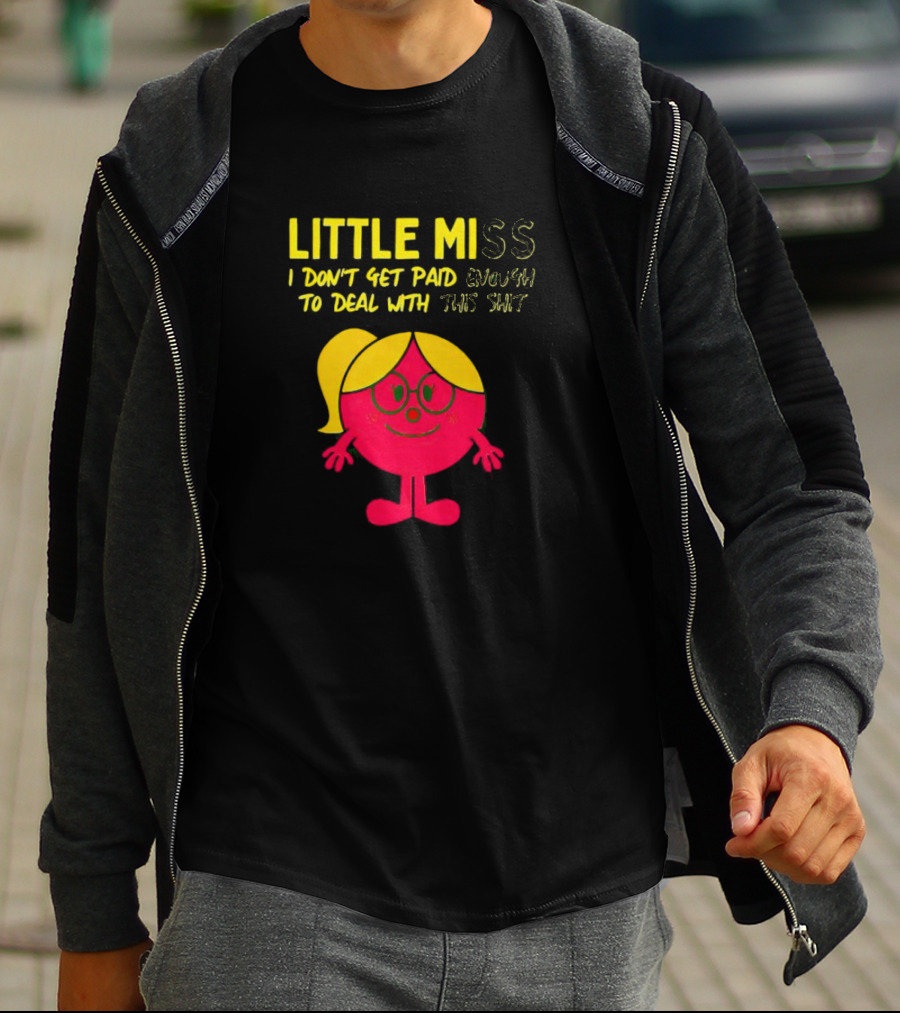 Little Miss I Don’t Get Paid Enough To Deal With This Shit T-Shirt