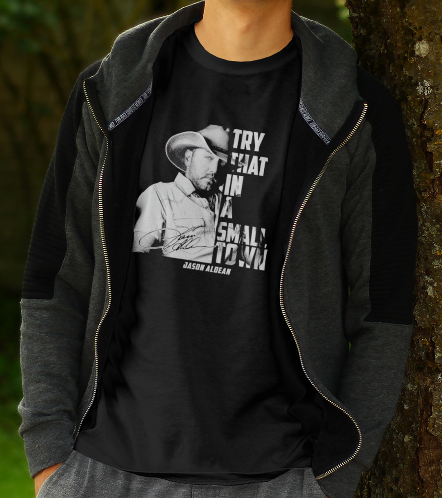 Try That In A Small Town Jason Aldean Signature T-Shirt
