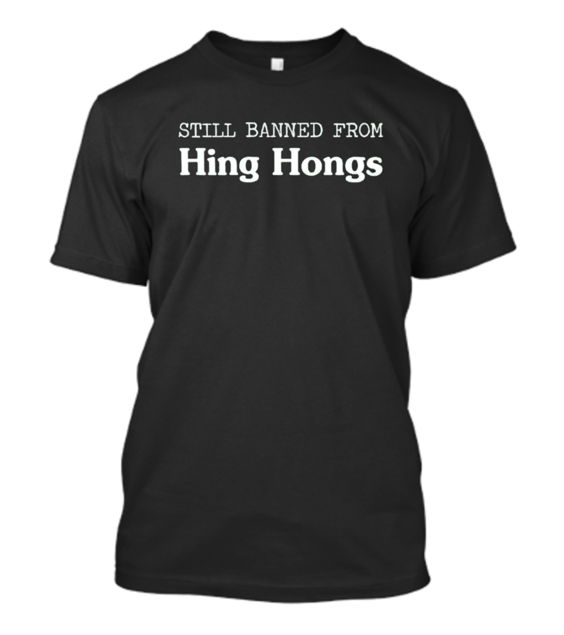 Still Banned From Hing Hongs T-Shirt