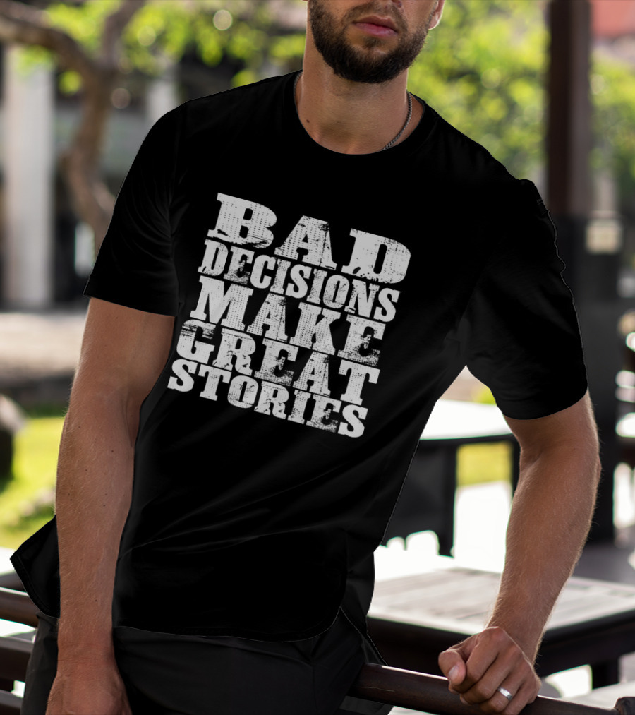 Bad Decisions Make Great Stories Bold Vintage Text T-Shirt