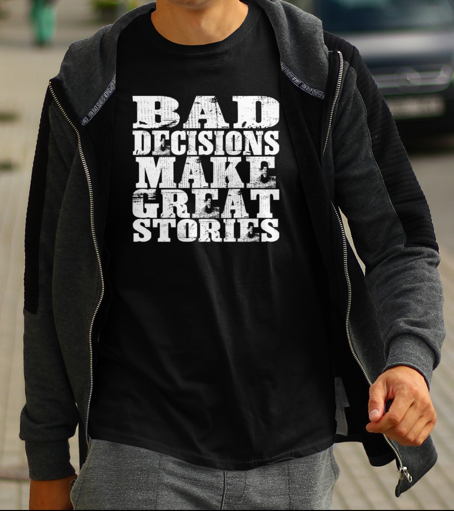 Bad Decisions Make Great Stories Bold Vintage Text T-Shirt