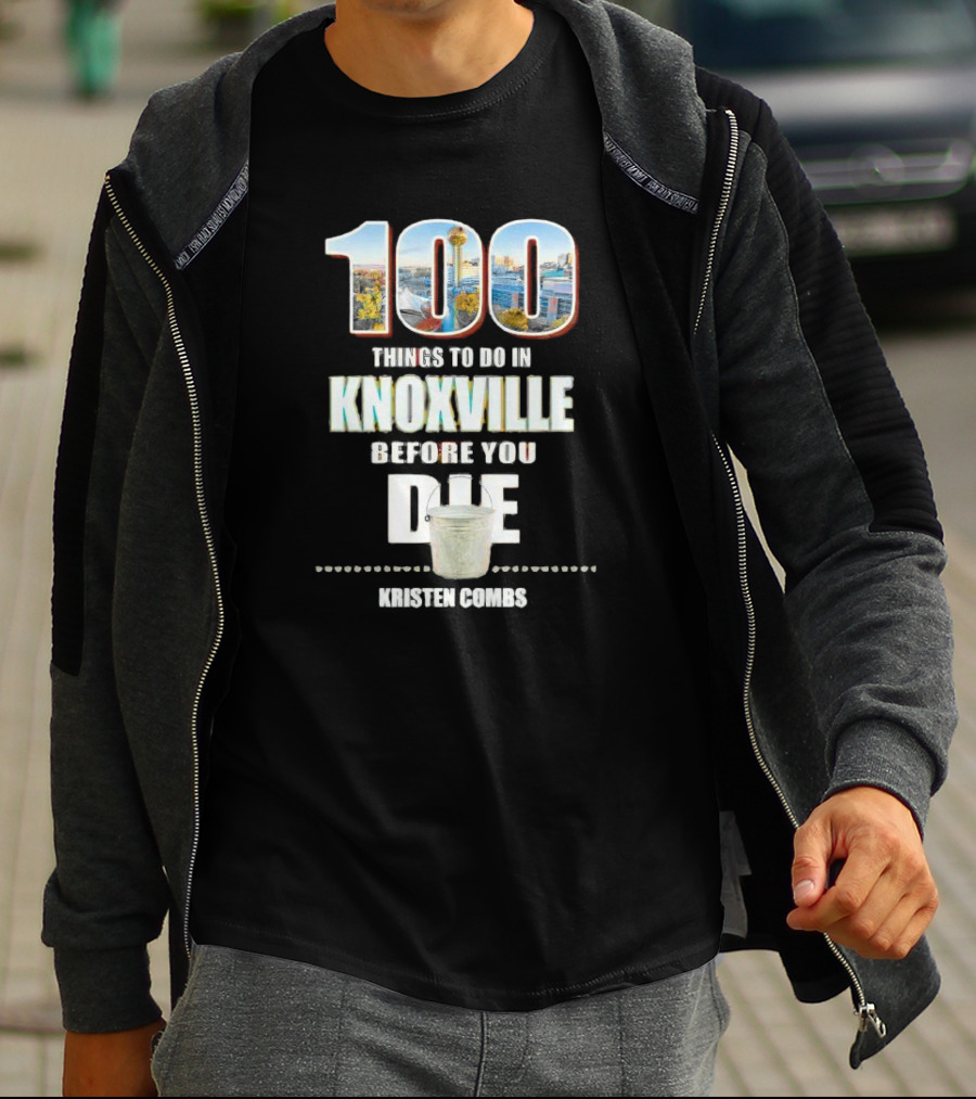 Kristen Combs Bucket List 100 Things To Do In Knoxville Before You Die T-Shirt