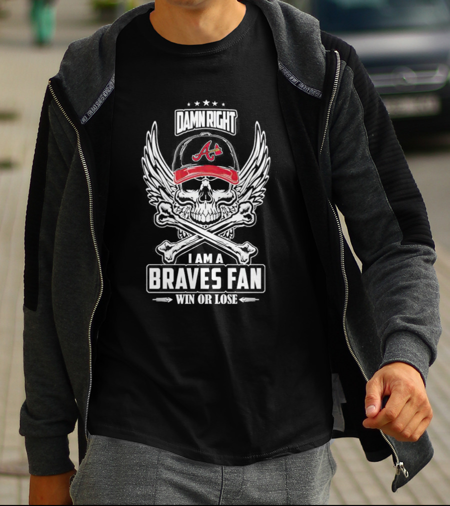 Damn Right Skull Braves Fan Win Or Lose Baseball Cap T-Shirt