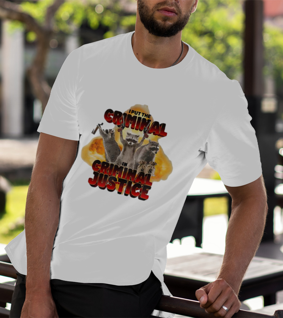 I Put The Criminal In Criminal Justice Raccoon Explosion T-Shirt