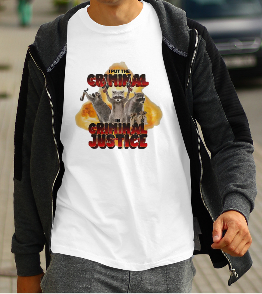 I Put The Criminal In Criminal Justice Raccoon Explosion T-Shirt