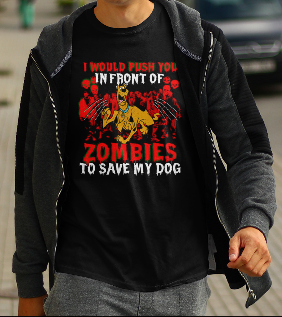 Scooby Doo I Would Push You In Front Of Zombies To Save My Dog T-Shirt