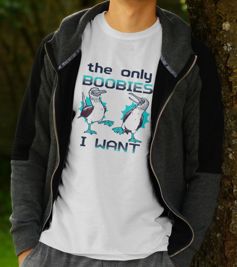 Boobies Birds The Only Boobies I Want T-Shirt