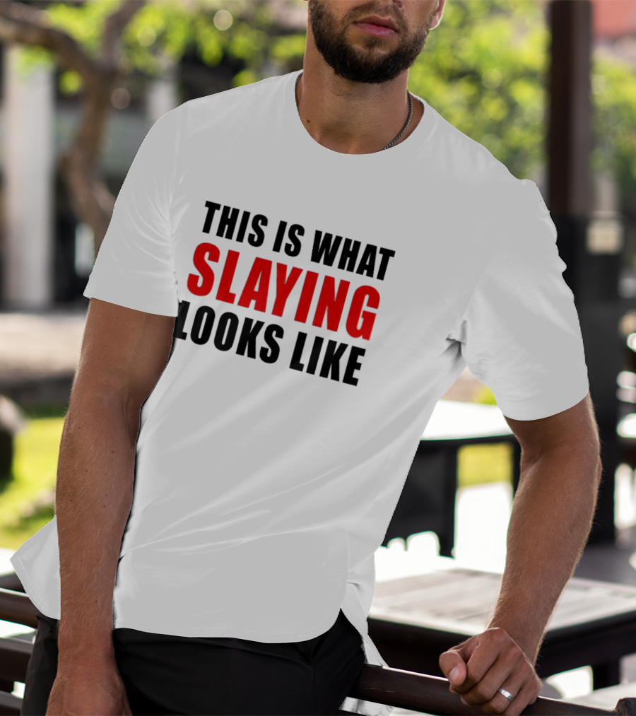THIS IS WHAT SLAYING LOOKS LIKE T-Shirt