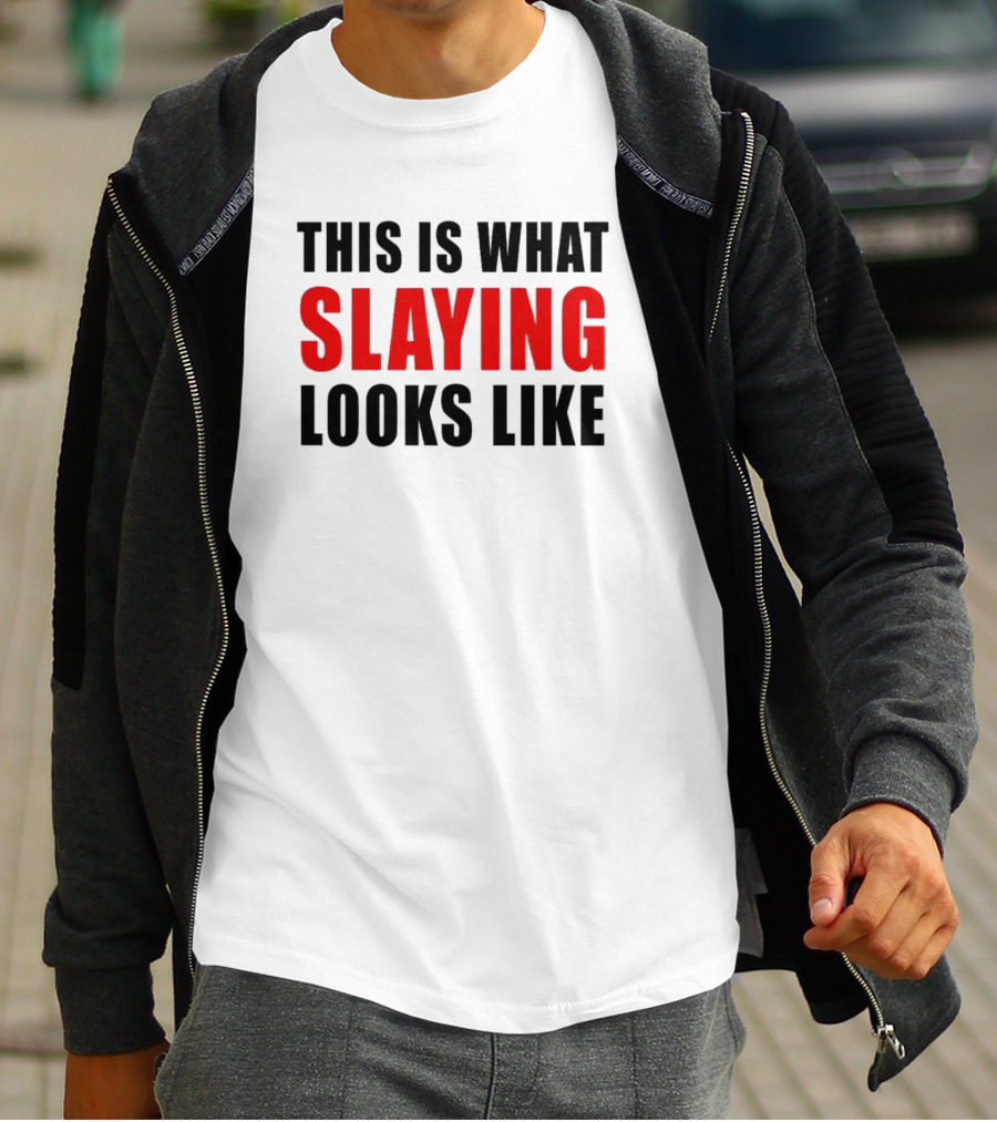 THIS IS WHAT SLAYING LOOKS LIKE T-Shirt