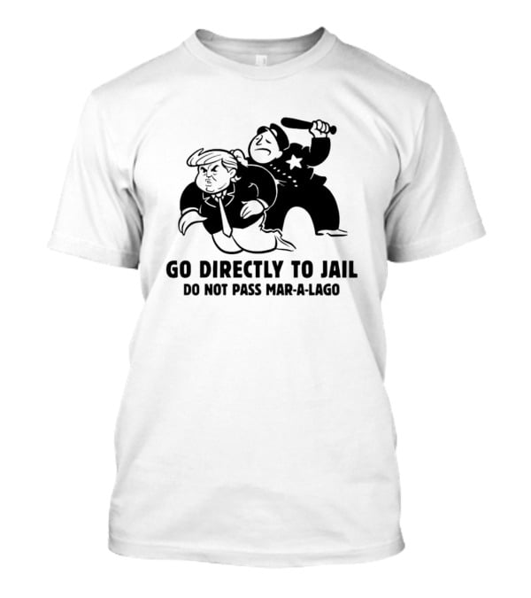 Go Directly To Jail Do Not Pass Mar-a-Lago Monopoly Parody Image T-Shirt