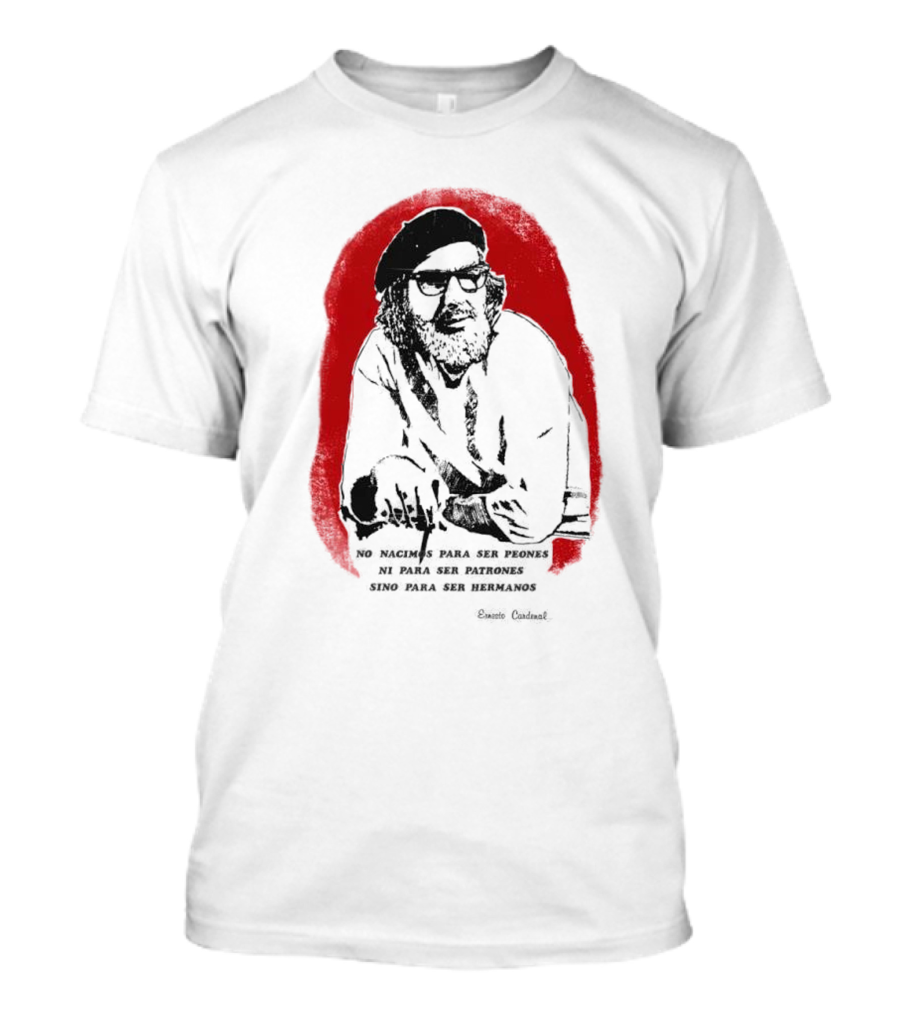 Ernesto Cardenal Quote 'No Nacimos Para Ser Piones Ni Para Ser Patrones Sino Para Ser Hermanos' Che T-Shirt