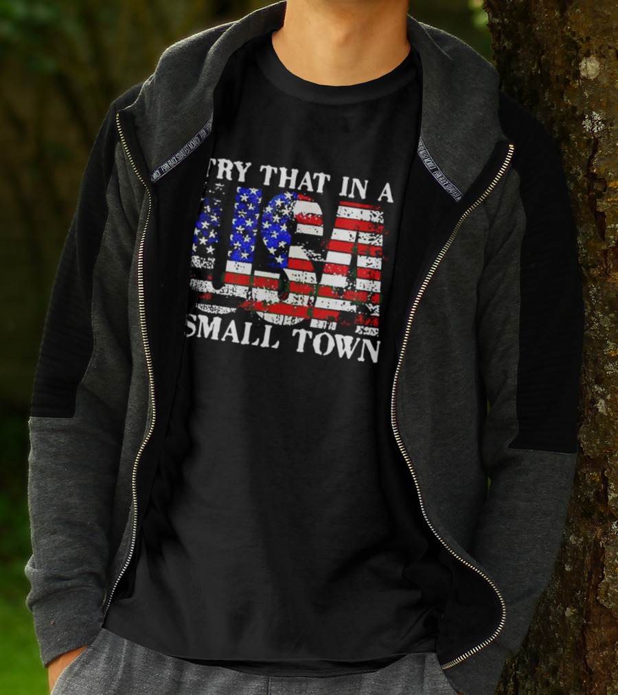 Try That In A USA Small Town American Flag T-Shirt