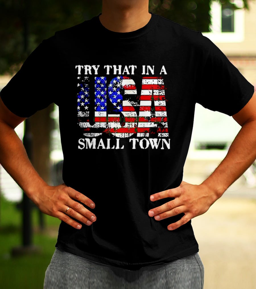 Try That In A USA Small Town American Flag T-Shirt