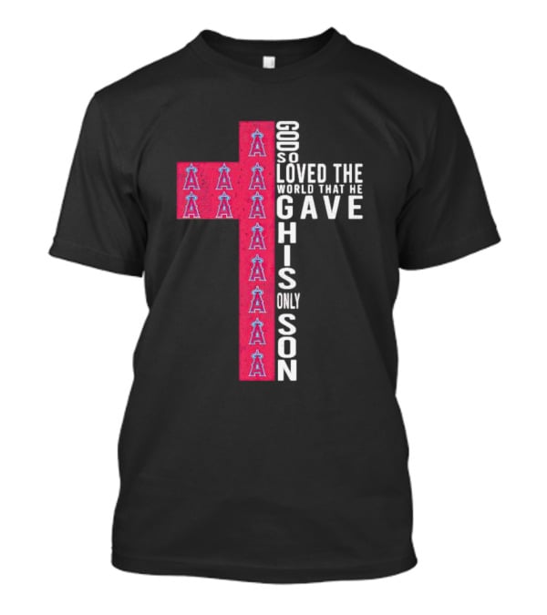 Los Angeles Angels Cross God So Loved The World That He Gave His Only Son T-Shirt