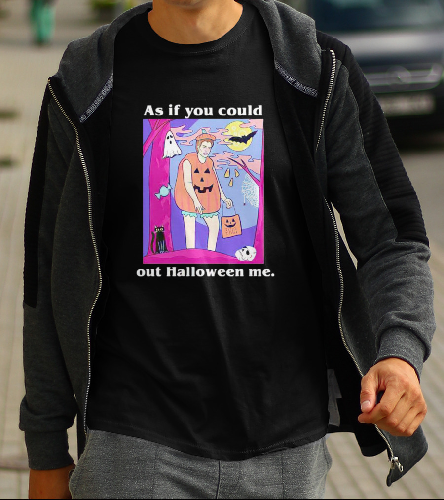 As If You Could Out Halloween Me Ghosts Bats Pumpkins Black Cats Full Moon Spiders T-Shirt