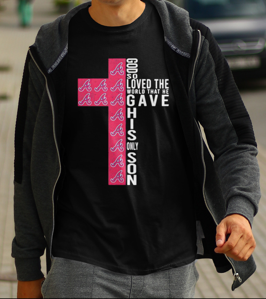 Braves Cross God So Loved The World That He Gave His Only Son T-Shirt