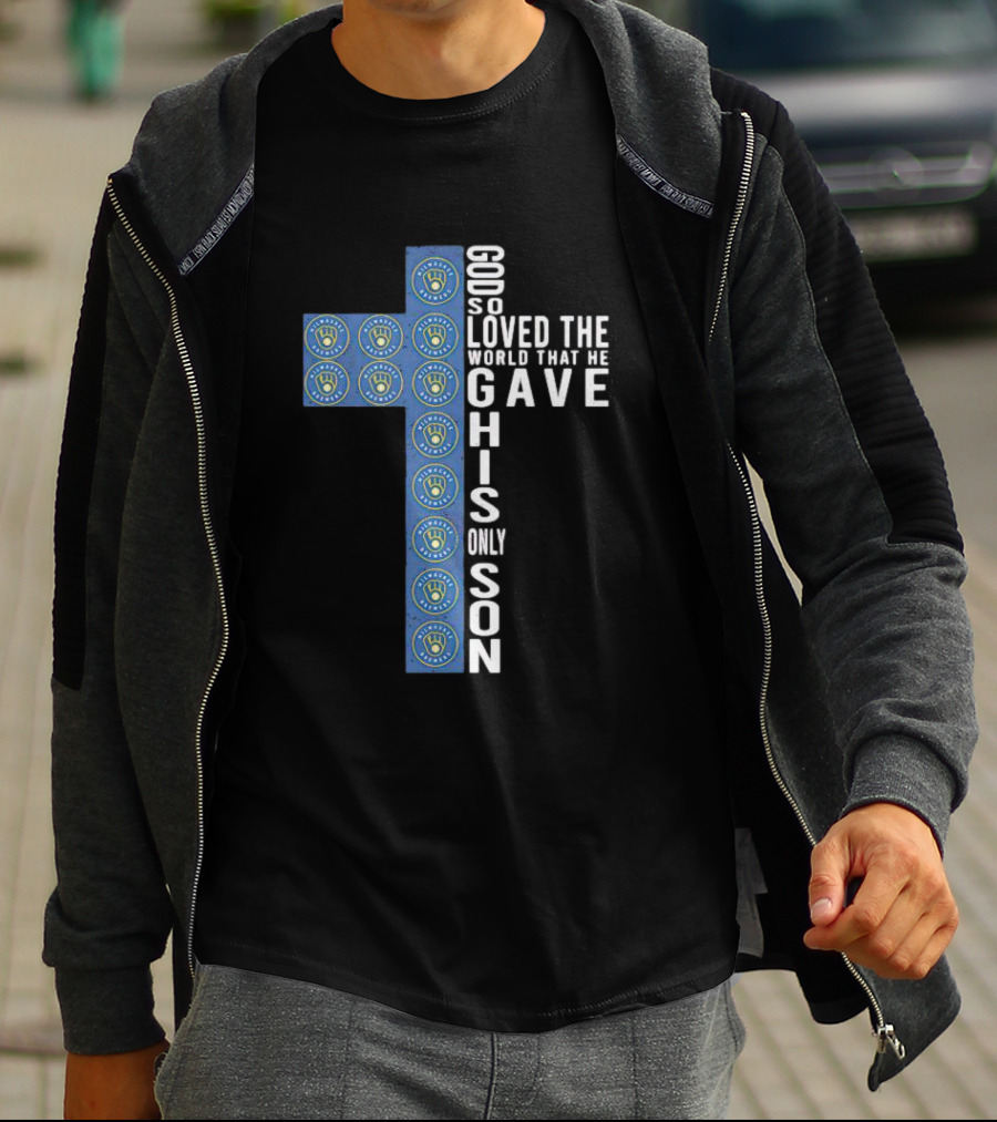 Milwaukee Brewers Cross Design God So Loved The World He Gave His Only Son T-Shirt