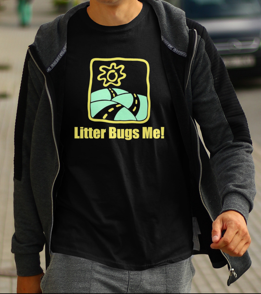 Litter Bugs Me Sunny Road Eco-Friendly Message T-Shirt
