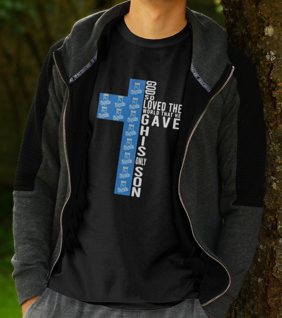 Kansas City Royals God So Loved The World That He Gave His Only Son T-Shirt