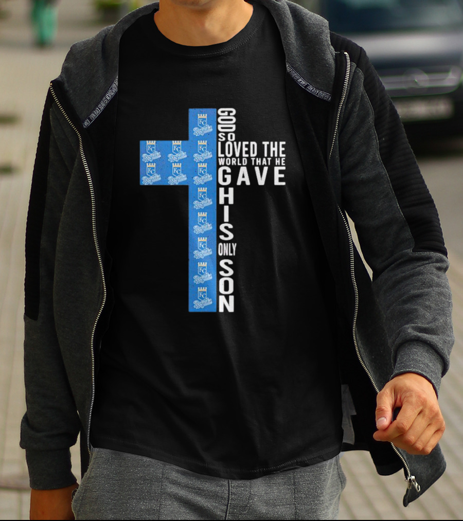Kansas City Royals God So Loved The World That He Gave His Only Son T-Shirt