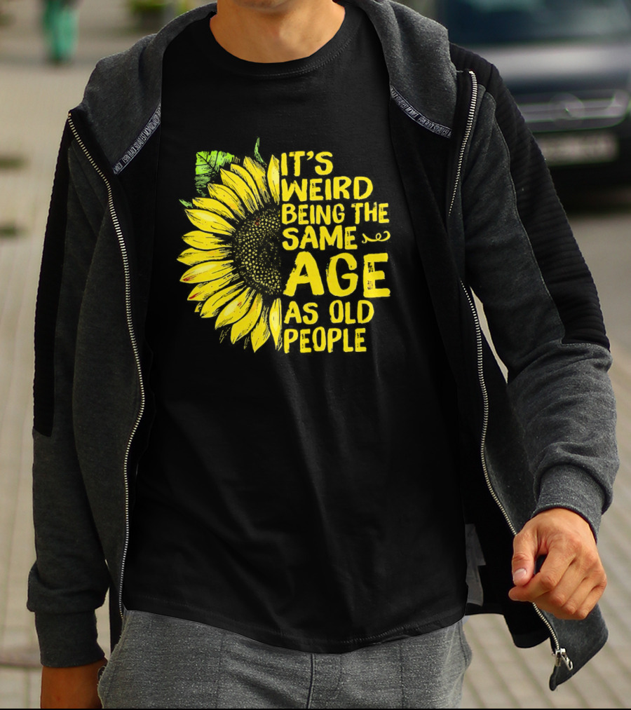 Sunflower It's Weird Being The Same Age As Old People Vintage Humor T-Shirt