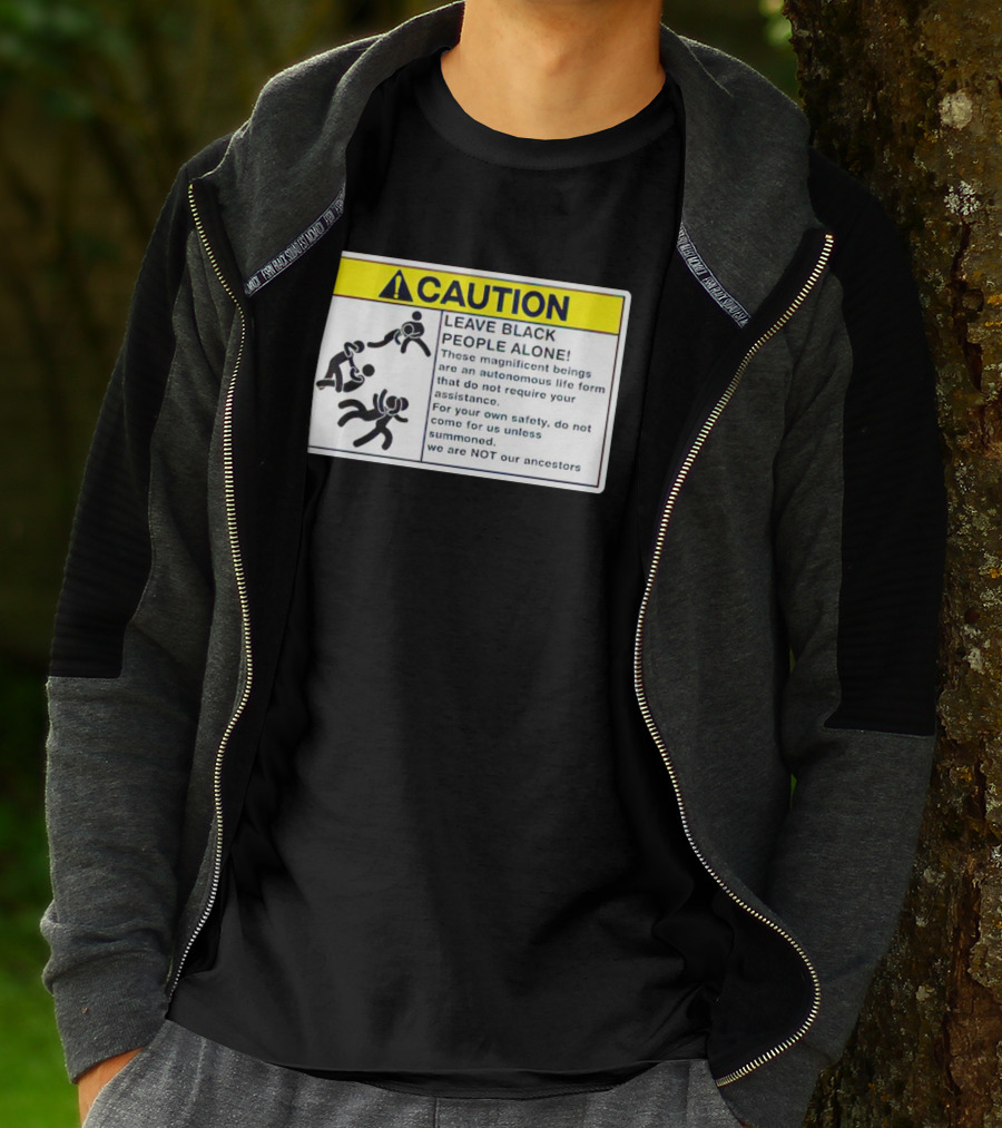 Caution Leave Black People Alone Warning Sign Autonomous Life Form Safety T-Shirt