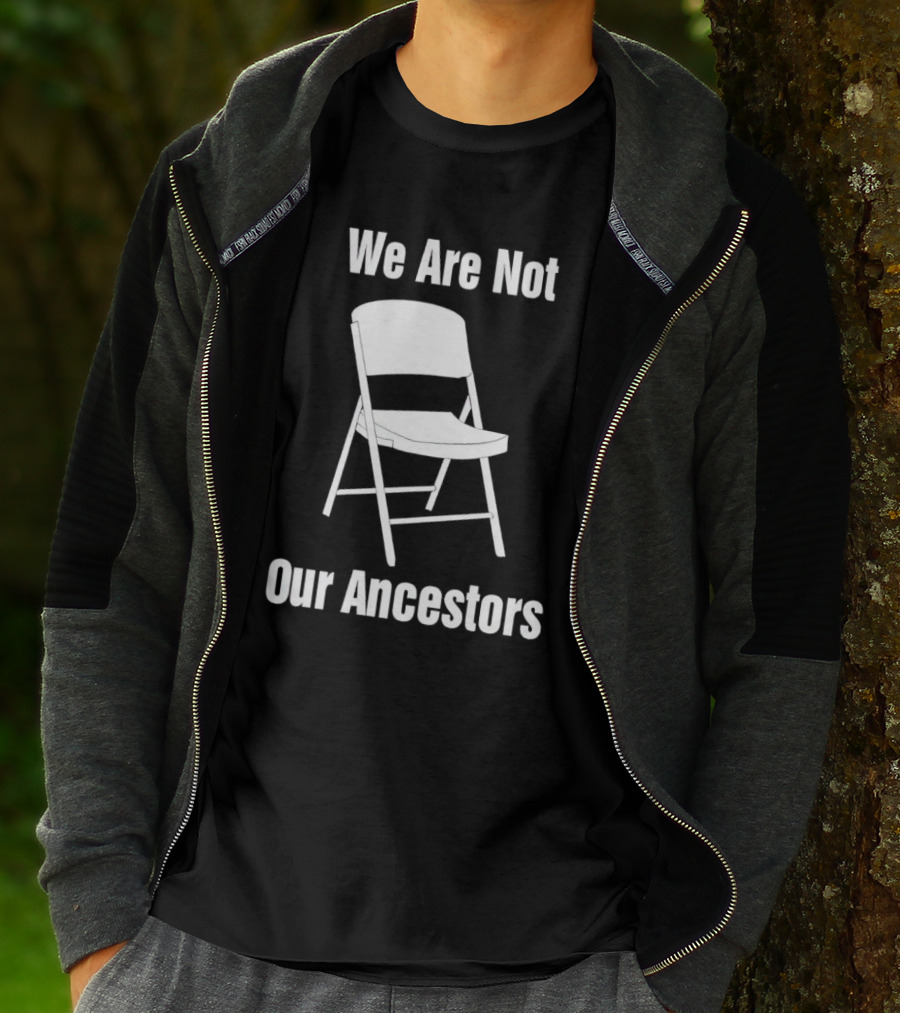 We Are Not Our Ancestors Folding Chair T-Shirt