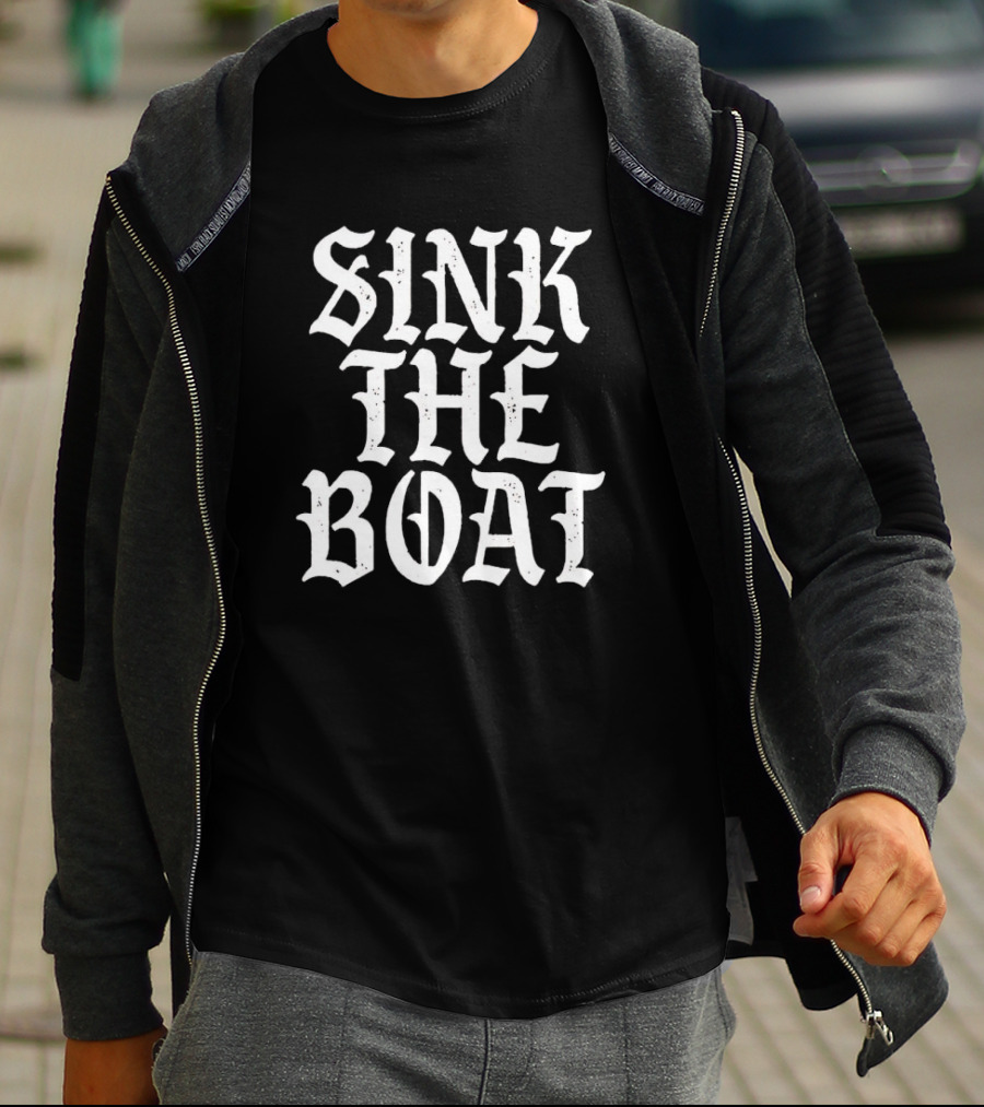 Sink The Boat Bold Gothic Text T-Shirt
