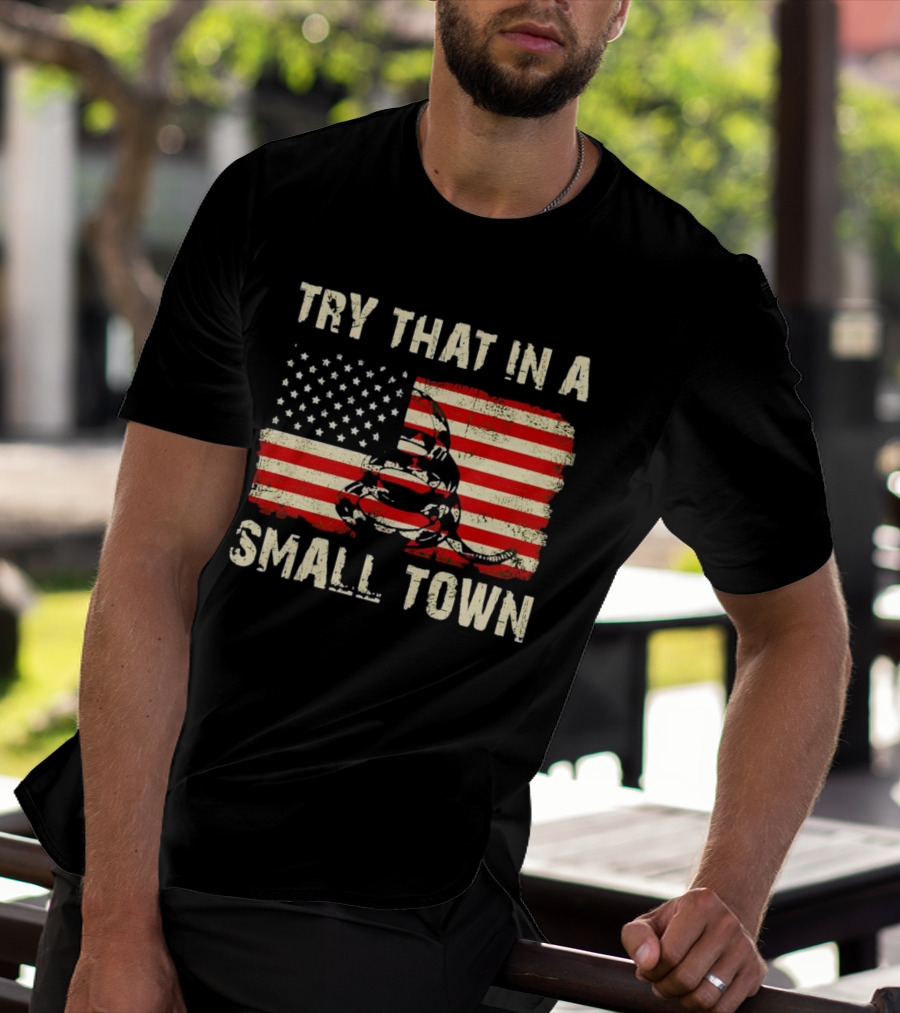 TRY THAT IN A SMALL TOWN US FLAG GADSDEN SNAKE T-Shirt