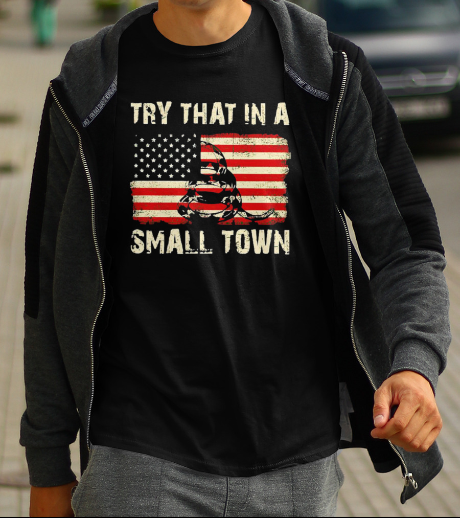 TRY THAT IN A SMALL TOWN US FLAG GADSDEN SNAKE T-Shirt