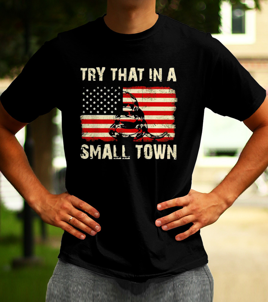 TRY THAT IN A SMALL TOWN US FLAG GADSDEN SNAKE T-Shirt