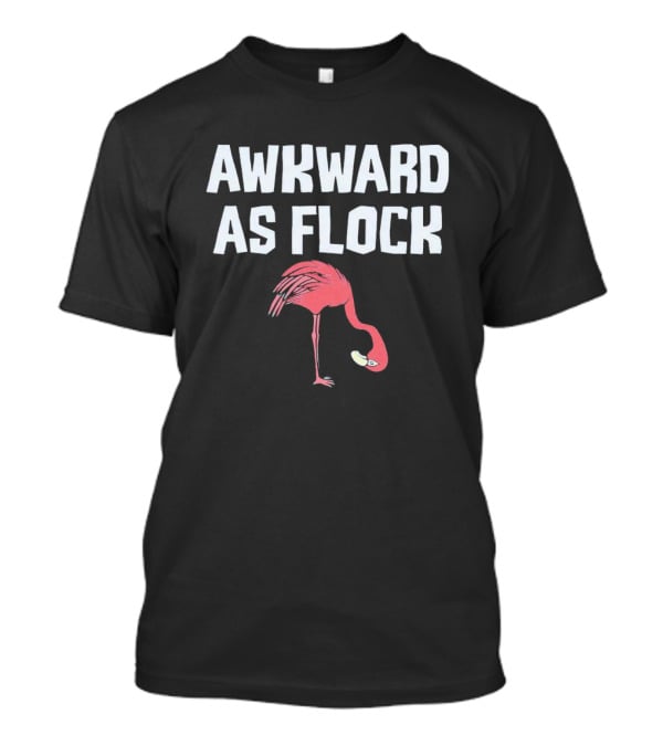 AWKWARD AS FLOCK FLAMINGO T-Shirt
