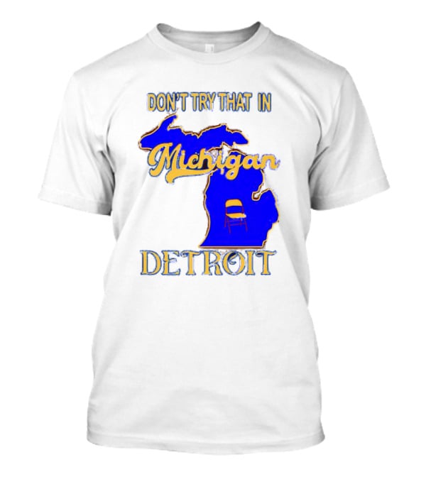 Don’t Try That In Michigan Detroit Map With Chair T-Shirt