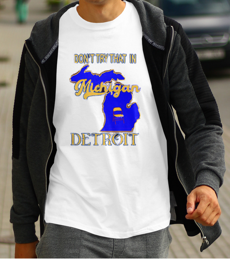 Don’t Try That In Michigan Detroit Map With Chair T-Shirt