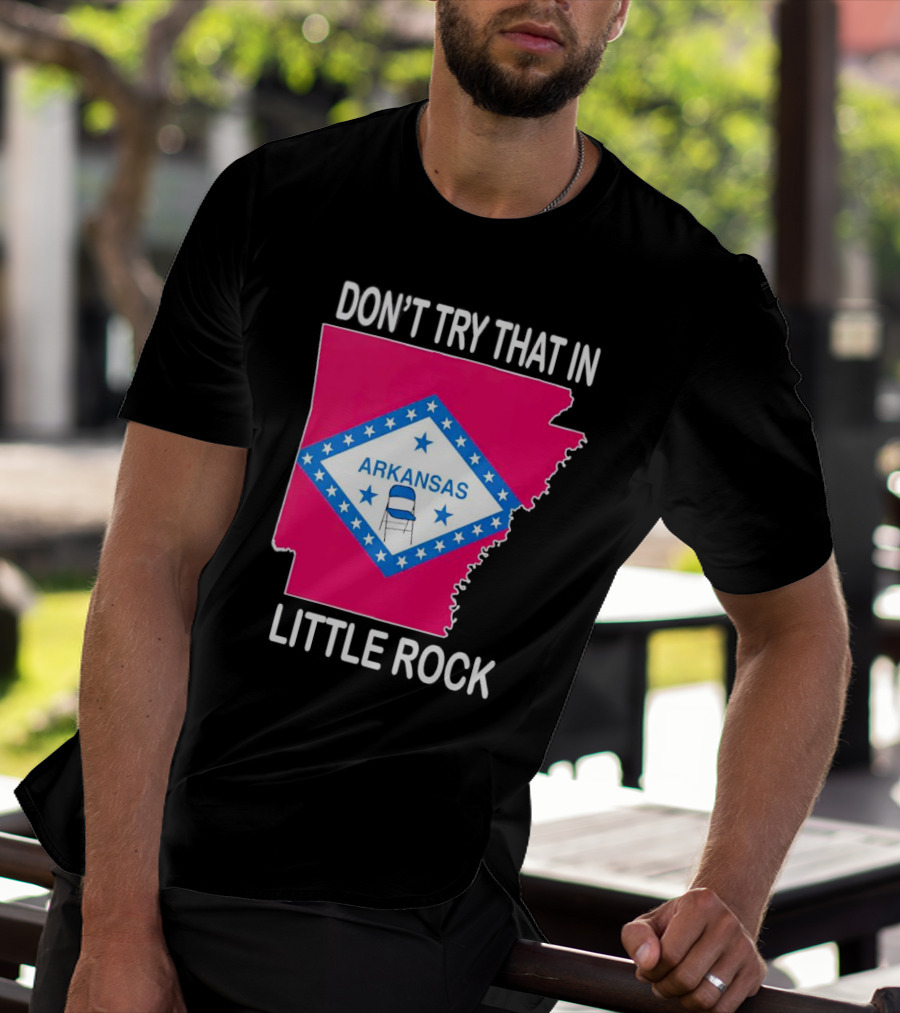Don’t Try That In Little Rock Arkansas Flag Folding Chair T-Shirt