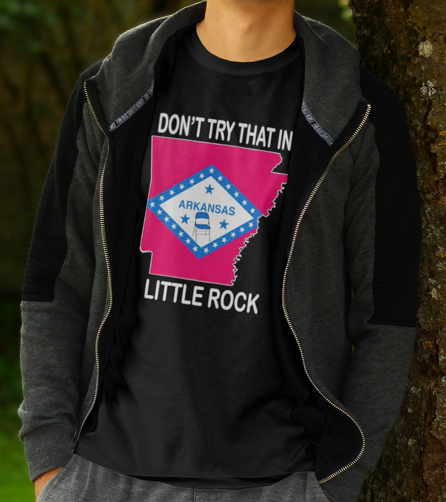 Don’t Try That In Little Rock Arkansas Flag Folding Chair T-Shirt